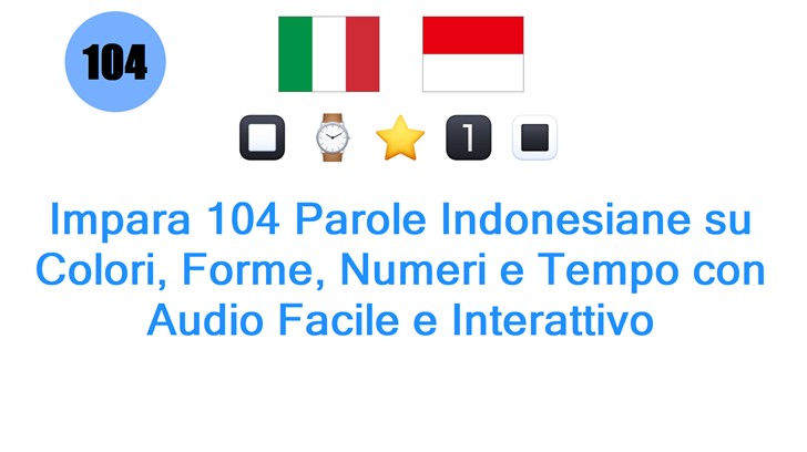 Impara 104 Parole Indonesiane su Colori, Forme, Numeri e Tempo con Audio Facile e Interattivo